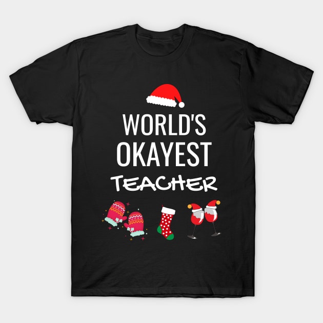 World's Okayest Teacher Funny Tees, Funny Christmas Gifts Ideas for a Teacher T-Shirt by WPKs Design & Co